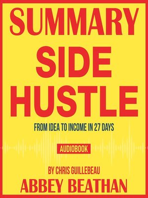 cover image of Summary of Side Hustle: From Idea to Income in 27 Days by Chris Guillebeau